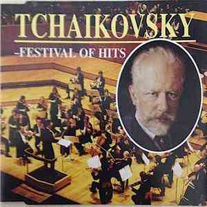 Tchaikovsky - Festival Of Hits Peter Ilyich Tchaikovsky (1840-93)