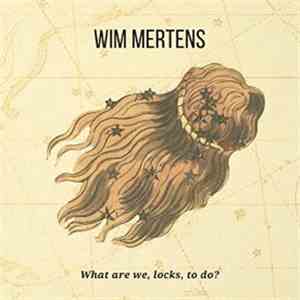 Wim Mertens - What Are We, Locks, To Do?