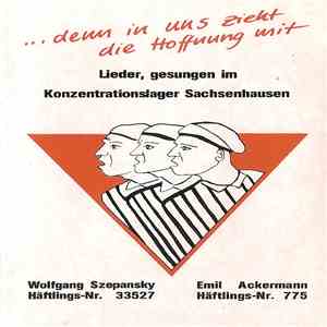 Wolfgang Szepansky / Emil Ackermann - ...Denn In Uns Zieht Die Hoffnung Mit - Lieder, Gesungen Im Konzentrationslager Sachsenhausen