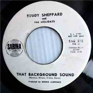 Buddy Sheppard And The Holidays - That Background Sound / Now It's All Over