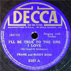 Frank And Buddy Ross  - I'll Be True To The One I Love / There's An Old Eas ...
