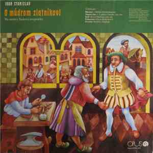 Ivan Stanislav - O Múdrom Zlatníkovi / Ako V Ťarbákove Kosu, Kohúta A Kocúra Kupovali