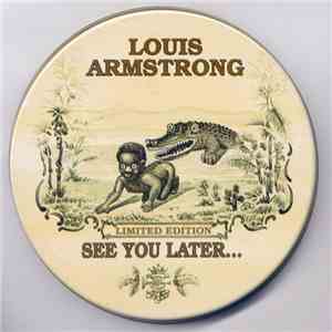 Louis Armstrong - See You Later...