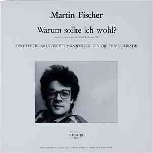 Martin Fischer  / Martin Schwarzenlander - Warum Sollte Ich Wohl?: Ein Elektroakustisches Manifest Gegen Die Phallokratie