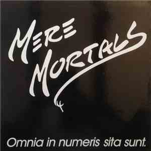 Mere Mortals  - Omnia In Numeris Sita Sunt.