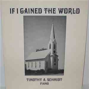 Timothy A. Schmidt - If I Gained The World