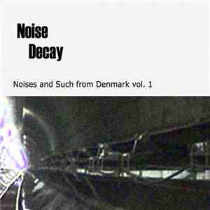 Various - Noise Decay - Noises And Such From Denmark Vol. 1