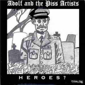 Adolf And The Piss Artists - Heroes?