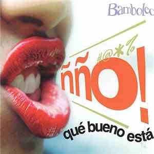 Bamboleo - Ño Que Bueno Esta