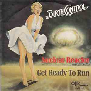 Birth Control - Nuclear Reactor / Get Ready To Run