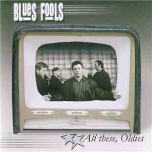 Blues Fools - All These, Oldies