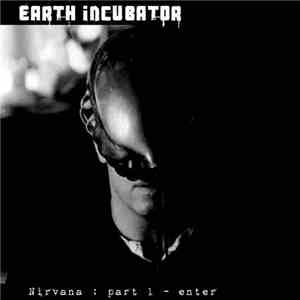 Earth Incubator - Nirvana : Part 1 - Enter