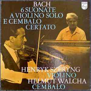 Johann Sebastian Bach, Henryk Szeryng, Helmut Walcha - 6 Suonate A Violino Solo & Cembalo Certato Bwv 1014-1019