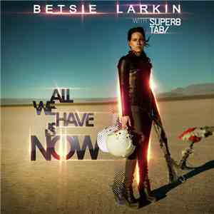 Betsie Larkin With Super8 & Tab - All We Have Is Now
