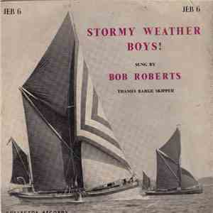 Bob Roberts  - Stormy Weather Boys!