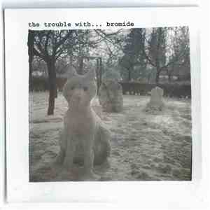 Bromide - The Trouble With...