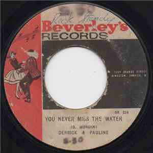 Derrick & Pauline / Derrick Morgan - You Never Miss The Water / Got You On My Mind