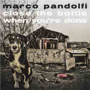 Marco Pandolfi - Close The Bottle When You're Done