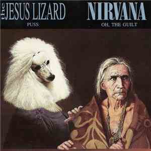 The Jesus Lizard / Nirvana - Puss / Oh, The Guilt