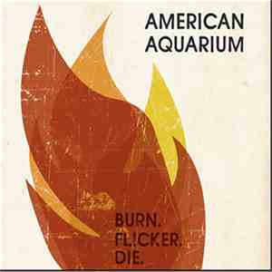 American Aquarium - Burn.Flicker.Die.