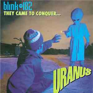 Blink-182 - They Came To Conquer Uranus