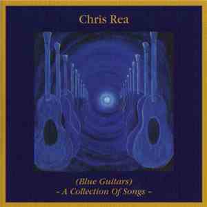 Chris Rea - (Blue Guitars) - A Collection Of Songs -