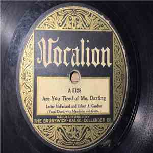 Lester McFarland & Robert A. Gardiner / Lester McFarland - Are You Tired Of Me, Darling / You're As Welcome As The Flowers In May