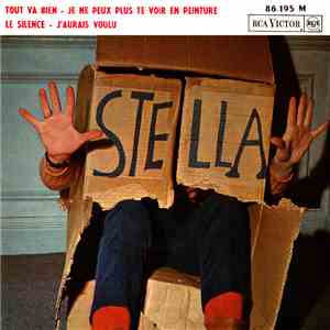 Stella  - Tout Va Bien / Je Ne Peux Plus Te Voir En Peinture / Le Silence / J’aurais Voulu