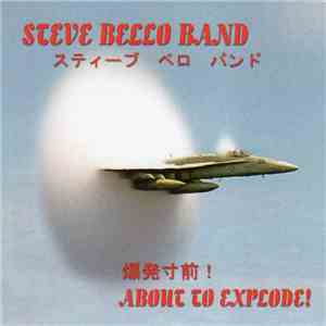 Steve Bello Band - About To Explode!