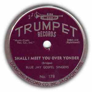 The Blue Jay Gospel Singers - Shall I Meet You Over Yonder / Pilgrim Of Sorrow