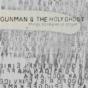 Gunman & The Holy Ghost - Things To Regret Or Forget