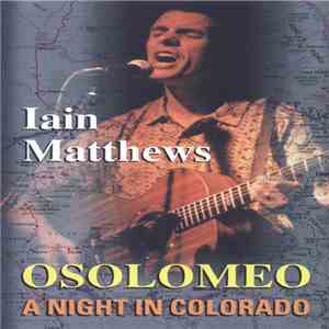 Iain Matthews - Osolomeo (A Night In Colorado) / Brosella