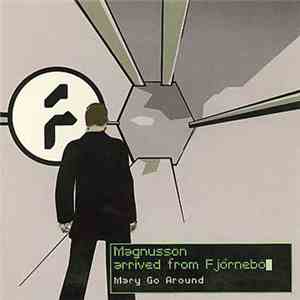 Magnusson Arrived from Fjörnebö - Mary Go Around