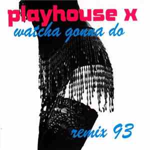 Playhouse-X - Watcha Gonna Do (Remix 93)
