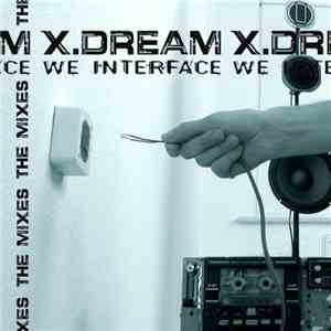 X.Dream - We Interface - The Mixes