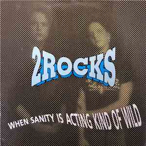 2 Rocks - When Sanity Is Acting Kind Of Wild