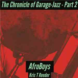 Afroboys, Kris Reeder - The Chronicle of Garage-Jazz Part 2