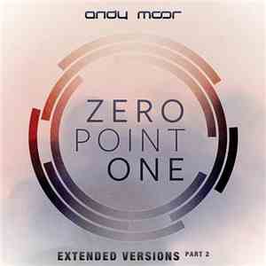 Andy Moor - Zero Point One (Extended Versions, Vol. 2)