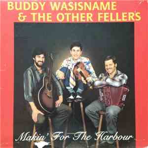 Buddy Wasisname & The Other Fellers - Makin' For The Harbour