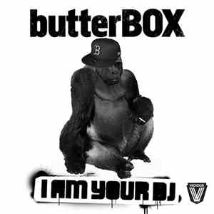 Butterbox  - I Am Your DJ
