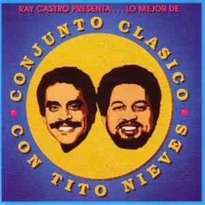 Conjunto Clasico Con Tito Nieves - Ray Castro Presenta...Lo Mejor De