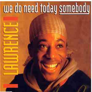 Lawrence - We Do Need Today Somebody