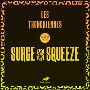 Les Tronchiennes - Surge And Squeeze