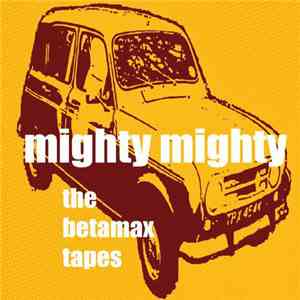 Mighty Mighty - The Betamax Tapes