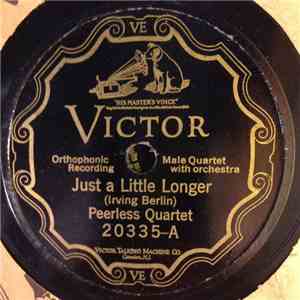 Peerless Quartette / Henry Burr - Just a Little Longer / I'm All Alone in a ...