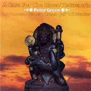Peter Green  - A Case For The Blues / Katmandu