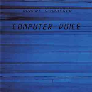Robert Schroeder - Computer Voice