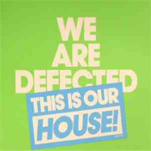 Various - We Are Defected. This Is Our House!