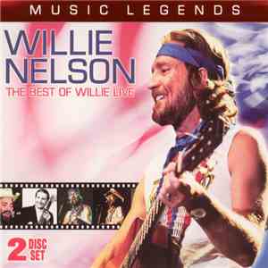 Willie Nelson - Music Legends: The Best of Willie Live