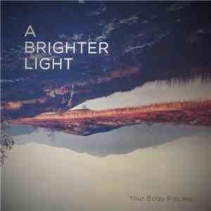 A Brighter Light - Your Body Fits Me